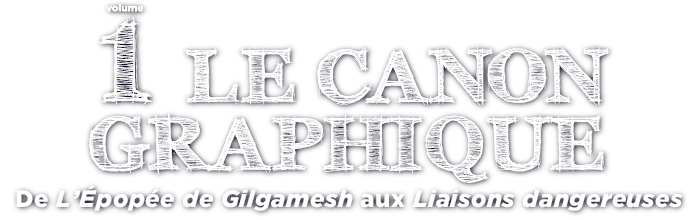 Le canon graphique - Volume 1 - De l'Epopée de Gilgamesh aux Liaisons dangereuses - éditions Télémaque
