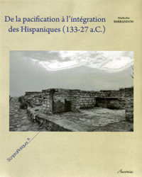 De la pacification à l'intégration des Hispaniques (133-27 a.C.) - Nathalie Barrandon - éditions Ausonius