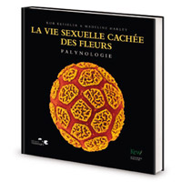 La vie sexuelle cachée des fleurs - Palynologie - Rob Kesseler et Madeline Harley - éditions Télémaque