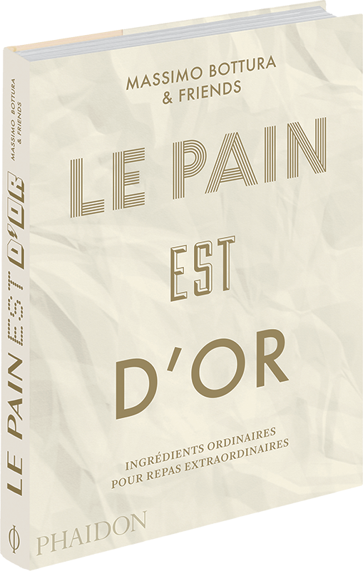 Le pain est d'or - Massimo Bottura & Friends - Éditions Phaidon - 9780714876139
