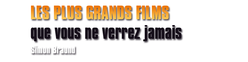 Les plus grands films que vous ne verrez jamais - Simon Braund - Editions Dunod