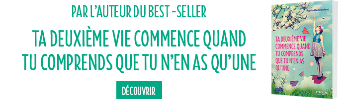 Ta deuxième vie commence quand tu comprends que tu n'en as qu'une - Raphaëlle Giordano - éditions Eyrolles - 9782212561166