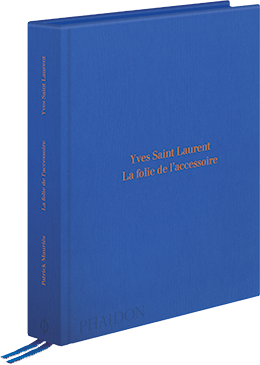 Yves Saint Laurent, la folie de l'accessoire - Patric Mauriès - éditions Phaidon - 9780714872063