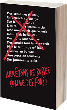 Arrêtons de bosser comme des fous ! - La bible du slow working et de l'entreprise vraiment libérée - 9782840019855