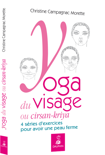 Yoga du visage ou cirsan-kriya - Christine Campagnac Morette - Éditions du Dauphin - 9782716316347